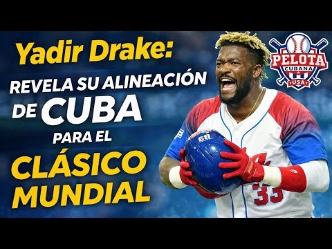 YADIR DRAKE nos comparte su alineación del Equipo CUBA al Clásico Mundial