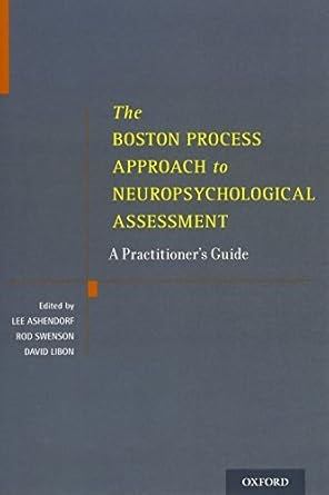 Amazon.com: The Boston Process Approach to Neuropsychological Assessment: A Practitioner's Guide: 9780199794300: Ashendorf PhD, Lee, Swenson PhD ABN, Rod, Libon PhD FACPN ABN, David J.: ספרים