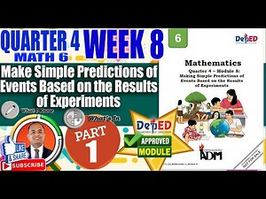 Part 1:Make Simple Predictions of Events Based on the Results of ExperimentsIMath 6 Quarter 4 Week 8
