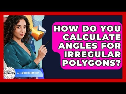 How Do You Calculate Angles For Irregular Polygons? - All About Geometry