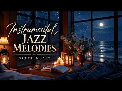 Instrumental Jazz Melodies 🌙 Cozy Rainy Bedroom Music For Sleep & Deep Relaxation