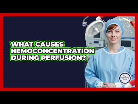 What Causes Hemoconcentration During Perfusion? - The Operating Table