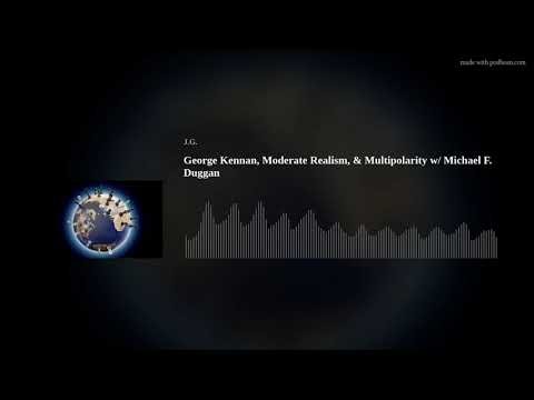 George Kennan, Moderate Realism, & Multipolarity w/ Michael F. Duggan