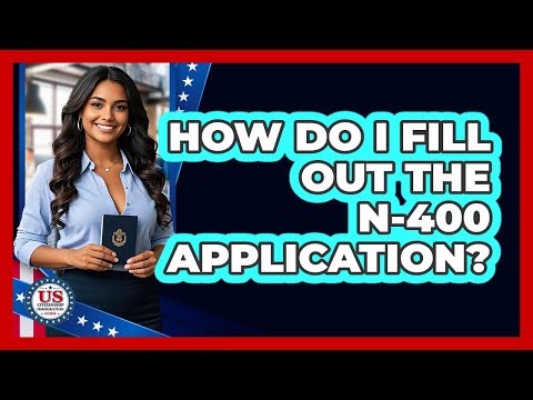 How Do I Fill Out the N-400 Application?
