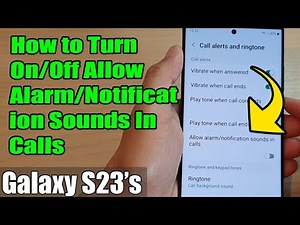 Galaxy S23's: How to Turn On/Off Allow Alarm/Notification Sounds In Calls