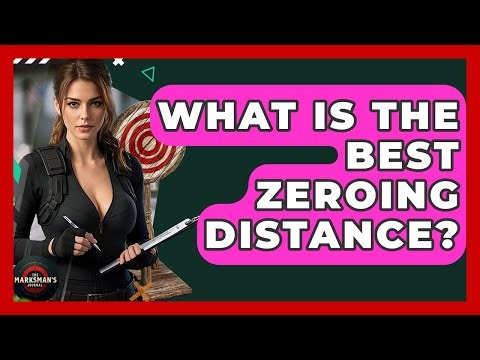 What Is The Best Zeroing Distance? - The Marksman's Journal