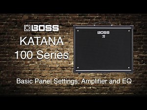 Boss Katana-100 - Basic Panel Settings - Part 1 - Amp and EQ Section