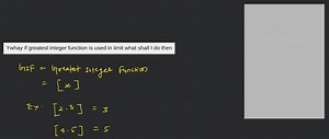 Ywhay if greatest integer function is used in limit what shall ... | Filo