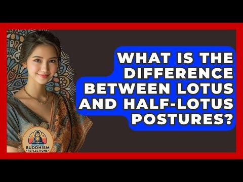 What Is The Difference Between Lotus And Half-Lotus Postures? - Buddhism Reflections