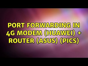 Port forwarding in 4G modem (huawei) + Router (asus) (pics) (2 Solutions!!)