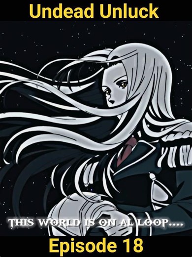 THE WORLD IS ON A LOOP -Undead Unluck - #anime #animeedit #undeadunluck #animeedits #fypシ #fyp
