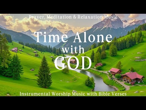 Time Alone With God | Calm Instrumental Worship for Prayer, Reflection & Deep Peace