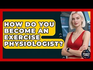 How Do You Become An Exercise Physiologist? - Sports Jobs