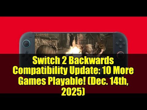 Switch 2 Backwards Compatibility Update: 10 More Games Playable! (Dec. 14th, 2025)
