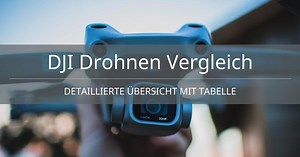 DJI Drohnen Vergleich ᐅ Detaillierte Übersicht mit Tabelle