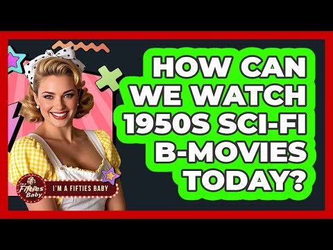 How Can We Watch 1950s Sci-Fi B-Movies Today? - Im a 50s Baby
