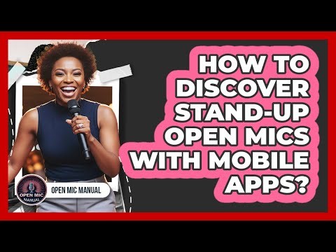 How To Discover Stand-Up Open Mics With Mobile Apps?