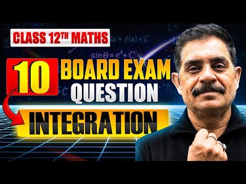 INTEGRATION | Class 12 Maths | NCERT Chapter 7 | 10 Board Exam Questions