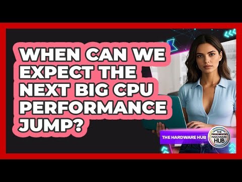 When Can We Expect The Next Big CPU Performance Jump? - The Hardware Hub