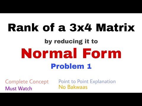 8. Rank of a 3x4 Matrix by reducing it to Normal Form | Problem 1 | Complete Concept