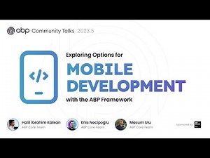 ABP Community Talks 2023.5: Exploring the Options for Mobile Development with the ABP Framework