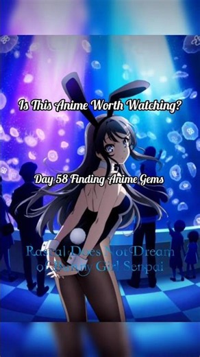 Day 58 of Finding Gems | Bunny Girl Senpai 🐰