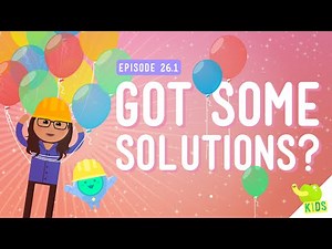 Got Some Solutions?: Crash Course Kids #26.1