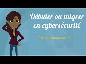 La Cybersécurité: Par quoi débuter?