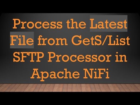 Process the Latest File from GetS/List SFTP Processor in Apache NiFi