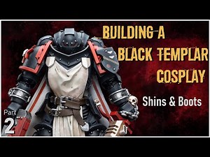 Making The Shins Boots - Building A Black Templar Cosplay Part 2 - Warhammer 40k