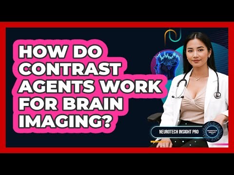 How Do Contrast Agents Work For Brain Imaging? - Neurotech Insight Pro