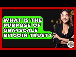 What Is The Purpose Of Grayscale Bitcoin Trust? - CryptoBasics360.com