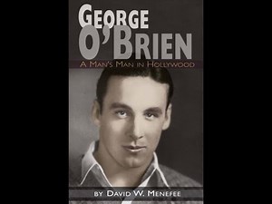 Silent Movie Star George O'Brien: A Man's Man in Hollywood