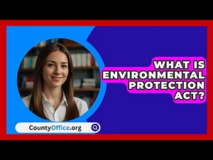 What Is Environmental Protection Act? - CountyOffice.org