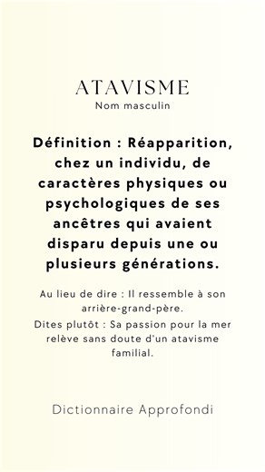 Atavisme,"Le mot "atavisme" vient du latin "atavus", qui signifie "ancêtre", lui-même formé à partir de "avus", signifiant "aïeul". Ce terme est apparu dans le langage scientifique au XIXe siècle pour décrire la réapparition de traits ancestraux. Parmi les synonymes, on trouve "hérédité" et "réminiscence", tandis que ses antonymes incluent "innovation" et "nouveauté". Laissez un J'aime sur cette publication, abonnez-vous, et dites-moi en commentaire si vous connaissiez déjà ce mot ! #Dictionnair