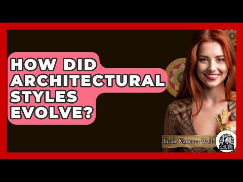 How Did Architectural Styles Evolve? - Inside Museum Walls