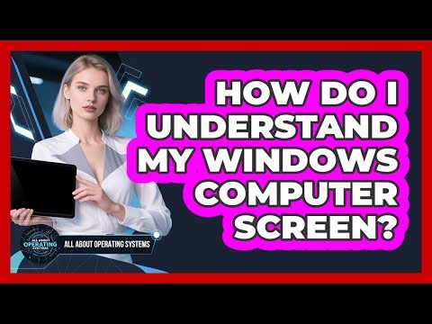 How Do I Understand My Windows Computer Screen?