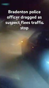 Bradenton police officer dragged as suspect flees traffic stop