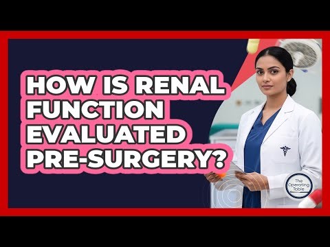 How Is Renal Function Evaluated Pre-Surgery?