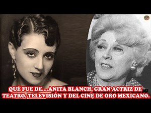 QUÉ FUE DE… ANITA BLANCH, GRAN ACTRIZ DE TEATRO, TELEVISIÓN Y DEL CINE DE ORO MEXICANO