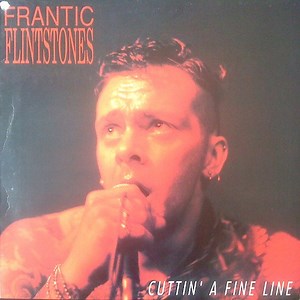 Frantic Flintstones - Cuttin' A Fine Line