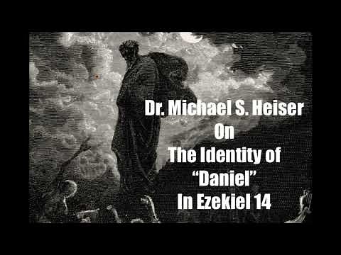 Dr. Michael S. Heiser on the Identity of “Daniel” in Ezekiel 14
