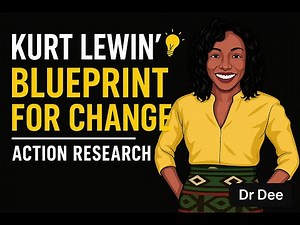 Kurt Lewin's Blueprint for Meaningful Change I Action Research I Learn by Changing I Dr Dee Research