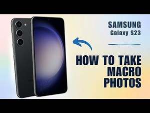How to Take Macro Photos on Samsung S23