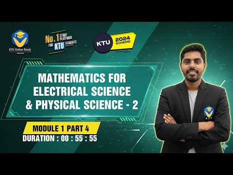 S2 MATHEMATICS FOR ELECTRICAL SCIENCE & PHYSICAL SCIENCE | KTU BTECH 2024 SCHEME | MODULE 1 PART 4