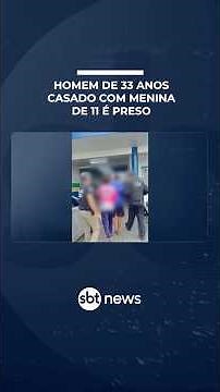Homem de 33 anos casado com menina de 11 é preso por estupro de vulnerável | #SBTManha