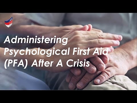 Administering Psychological First Aid (PFA) After A Crisis