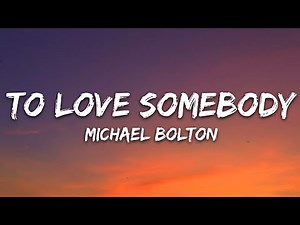 Michael Bolton - To Love Somebody (Lyrics)