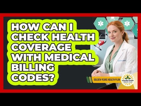 How Can I Check Health Coverage With Medical Billing Codes? - Golden Years Health Plan