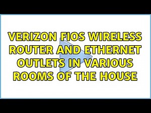 Verizon Fios Wireless router and ethernet outlets in various rooms of the house